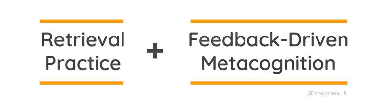 Retrieval Practice + Feedback-Driven Metacognition